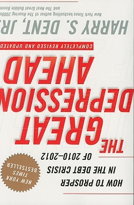 The Great Depression Ahead: How to Prosper in the Debt Crisis of 2010-2012 - Dent, Harry S