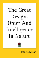 The Great Design: Order and Intelligence in Nature