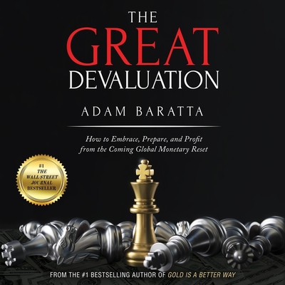 The Great Devaluation: How to Embrace, Prepare, and Profit from the Coming Global Monetary Reset - Baratta, Adam (Read by)