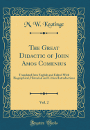 The Great Didactic of John Amos Comenius, Vol. 2: Translated Into English and Edited with Biographical, Historical and Critical Introductions (Classic Reprint)