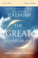 The Great Disappearance Bible Study Guide: How to Be Rapture Ready