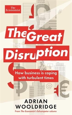 The Great Disruption: How business is coping with turbulent times - Wooldridge, Adrian