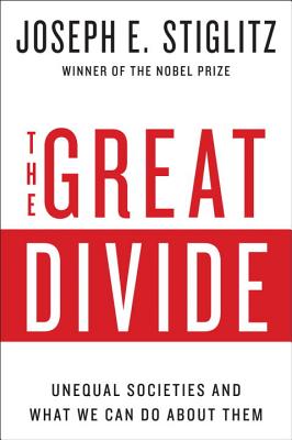 The Great Divide: Unequal Societies and What We Can Do about Them - Stiglitz, Joseph E
