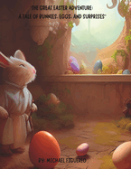 The Great Easter Adventure: A Tale of Bunnies, Eggs, and Surprises