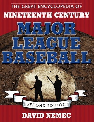 The Great Encyclopedia of Nineteenth Century Major League Baseball - Nemec, David