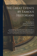 The Great Events by Famous Historians; a Comprehensive and Readable Account of the World's History, Emphasizing the More Important Events, and Presenting These as Complete Narratives in the Master-words of the Most Eminent Historians. Supervising...; 3