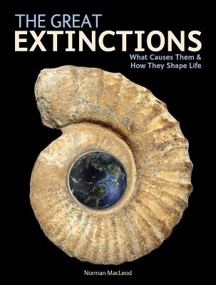 The Great Extinctions: What Causes Them and How They Shape Life - MacLeod, Norman