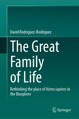 The Great Family of Life: Rethinking the place of Homo sapiens in the Biosphere - Rodrguez-Rodrguez, David