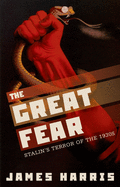 The Great Fear: Stalin's Terror of the 1930s