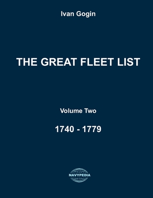 The Great Fleet List. Volume Two. 1740 - 1779: Fighting ships of the world 1740 - 1779. - Gogin, Ivan