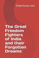 The Great Freedom Fighters of India and their Forgotten Dreams