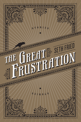 The Great Frustration: Stories - Fried, Seth