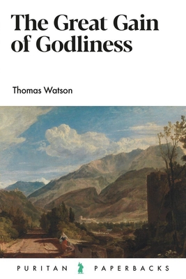 The Great Gain of Godliness - Watson, Thomas
