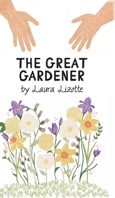 The Great Gardener - Lizotte, Laura