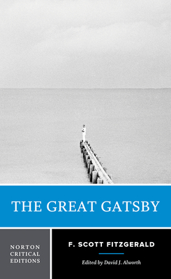 The Great Gatsby: A Norton Critical Edition - Fitzgerald, F Scott, and Alworth, David (Editor)