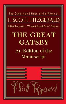 The Great Gatsby: An Edition of the Manuscript - Fitzgerald, F. Scott, and West, III, James L. W. (Editor), and Skemer, Don C. (Editor)