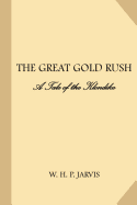 The Great Gold Rush A Tale of the Klondike