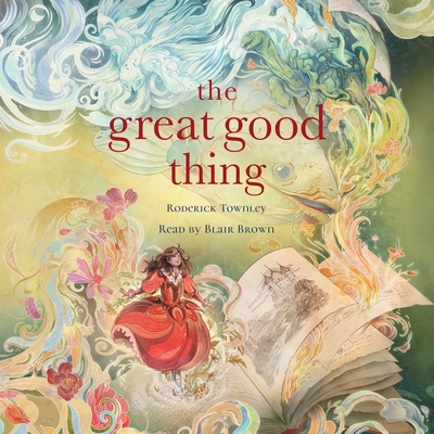 The Great Good Thing - Townley, Roderick, and Brown, Blair (Read by)