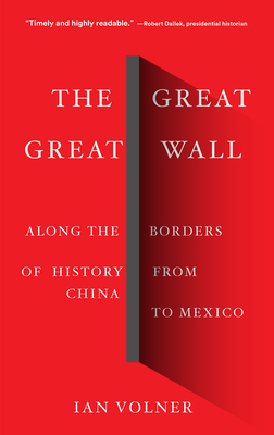 The Great Great Wall: Along the Borders of History from China to Mexico - Volner, Ian