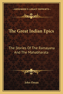 The Great Indian Epics: The Stories Of The Ramayana And The Mahabharata