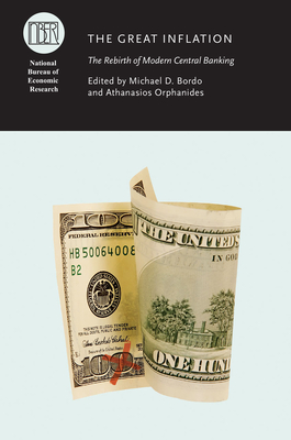 The Great Inflation: The Rebirth of Modern Central Banking - Bordo, Michael D. (Editor), and Orphanides, Athanasios (Editor)