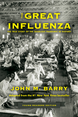 The Great Influenza: The True Story of the Deadliest Pandemic in History (Young Readers Edition) - Barry, John M