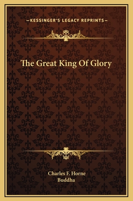The Great King of Glory - Horne, Charles F (Editor), and Buddha