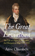 The Great Leviathan: The Life of Howe Peter Browne, Marquess of Sligo 1788-1845