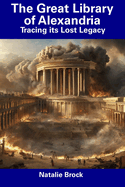 The Great Library of Alexandria: Tracing its Lost Legacy
