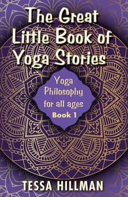 The Great Little Book of Yoga Stories: Yoga Philosophy for All Ages - Book 1 - Hillman, Tessa
