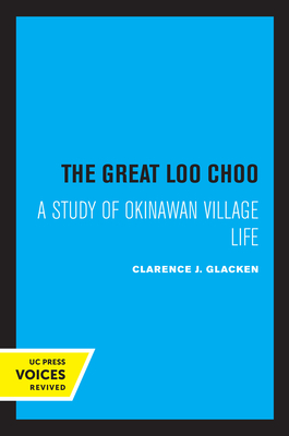 The Great Loochoo: A Study of Okinawan Village Life - Glacken, Clarence J