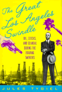 The Great Los Angeles Swindle: Oil, Stocks, and Scandal During the Roaring Twenties - Tygiel, Jules