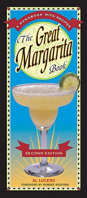 The Great Margarita Book: A Handbook with Recipes [A Cocktail Recipe Book] - Lucero, Al, and Redford, Robert (Foreword by)