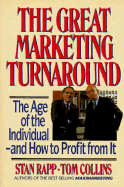 The Great Marketing Turnaround: The Age of the Individual, and How to Profit from It - Rapp, Stan, and Collins, Tom