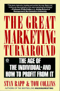 The Great Marketing Turnaround: The Age of the Individual--And How to Profit from It - Rapp, Stan, and Collins, Tom