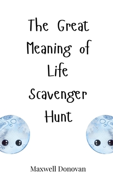 The Great Meaning of Life Scavenger Hunt - Donovan, Maxwell