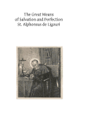 The Great Means of Salvation and Perfection: Prayer-Mental Prayer-The Exercises of a Retreat-Choice of a State of Life, and the Vocation to the Religious State and the Priesthood