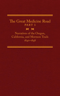 The Great Medicine Road, Part 1, 24: Narratives of the Oregon, California, and Mormon Trails, 1840-1848
