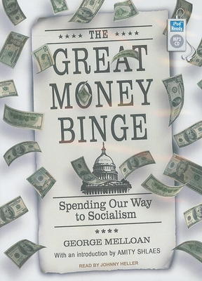 The Great Money Binge: Spending Our Way to Socialism - Melloan, George, and Heller (Narrator)