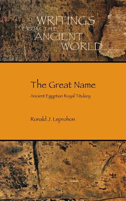 The Great Name: Ancient Egyptian Royal Titulary - Leprohon, Ronald J