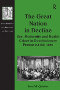 The Great Nation in Decline: Sex, Modernity and Health Crises in Revolutionary France C.1750-1850