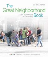 The Great Neighborhood Book: A Do-It-Yourself Guide to Placemaking