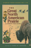 The Great North American Prairie: A Literary Field Guide