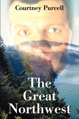 The Great Northwest - Purcell, Courtney M