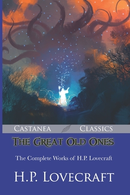 The Great Old Ones: The Complete Works of H.P. Lovecraft - Lovecraft, H P