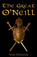 The Great O'Neill: A Biography of Hugh O'Neill, Earl of Tyrone, 1550-1616