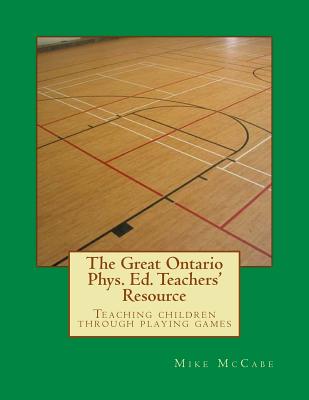 The Great Ontario Phys. Ed. Teachers' Resource - McCabe, Mike