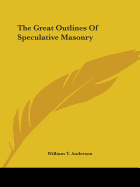 The Great Outlines Of Speculative Masonry