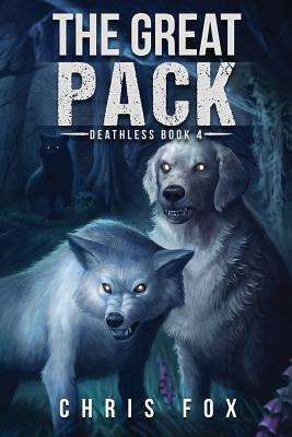 The Great Pack: Deathless Book 4 - Fox, Chris, Professor