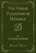 The Great Panjandrum Himself (Classic Reprint)